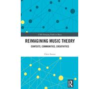 Reimagining Music Theory : Contexts, Communities, Creativities