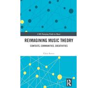 Reimagining Music Theory: Contexts, Communities, Creativities (CMS Emerging Fields in Music)