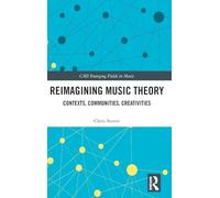 Reimagining Music Theory: Contexts, Communities, Creativities (CMS Emerging Fields in Music)