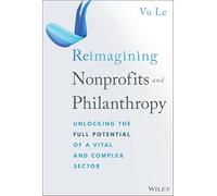 Reimagining Nonprofits and Philanthropy : Unlocking the Full Potential of a Vital and Complex Sector