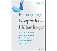 Reimagining Nonprofits and Philanthropy : Unlocking the Full Potential of a Vital and Complex Sector