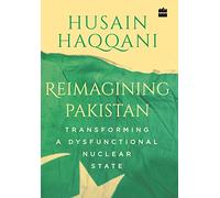 Reimagining Pakistan:: Transforming a Dysfunctional Nuclear State