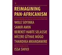 Reimagining Pan-Africanism. Distinguished Mwalimu Nyerere Lecture Series 2009-2013