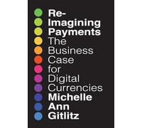 Reimagining Payments: The Business Case for Digital Currencies