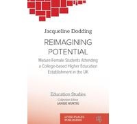 Reimagining Potential: Mature female students attending a college- based higher education establishment in the UK (Education Studies)
