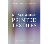 Reimagining Printed Textiles : Colour | Pattern | Material