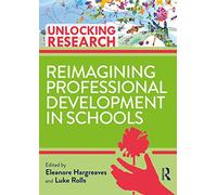 Reimagining Professional Development in Schools (Unlocking Research)