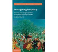 Reimagining Prosperity: Toward a New Imaginary of Law and Political Economy in the EU (Cambridge Studies in European Law and Policy)