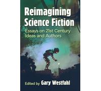 Reimagining Science Fiction: Essays on 21st Century Ideas and Authors – McFarland
