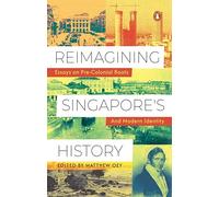 Reimagining Singapore's History: Essays on Pre-Colonial Roots and Modern Identity
