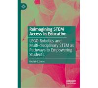 Reimagining STEM Access in Education: LEGO Robotics and Multi-disciplinary STEM as Pathways to Empowering Students
