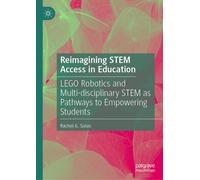 Reimagining STEM Access in Education: LEGO Robotics and Multi-disciplinary STEM as Pathways to Empowering Students