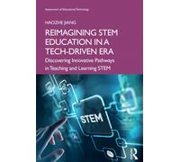 Reimagining STEM Education in a Tech-Driven Era : Discovering Innovative Pathways in Teaching and Learning STEM