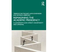 Reimagining the Academic Presidency : A Leadership Guide Amidst Uncertainty and Upheaval