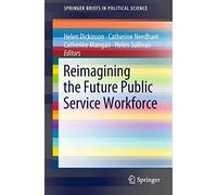 Reimagining the Future Public Service Workforce (SpringerBriefs in Political Science)