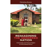 Reimagining the Gendered Nation: Citizenship and Human Rights in Postcolonial Kenya (Eastern Africa Series)