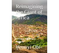 Reimagining the Giant of Africa: A Praxis for a New Nigeria