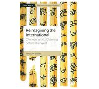 Reimagining the International: Chinese World Ordering before the West (Bristol Studies in East Asian International Relations)