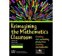 Reimagining the Mathematics Classroom: Creating and Sustaining Productive Learning Environments