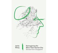 Reimagining the More-Than-Human City: Stories from Singapore (Urban and Industrial Environments)