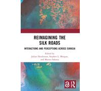 Reimagining the Silk Roads : Interactions and Perceptions Across Eurasia