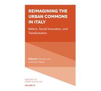 Reimagining the Urban Commons in Italy: Reform, Social Innovation, and Transformation: 19 (Research in Urban Sociology, 19)