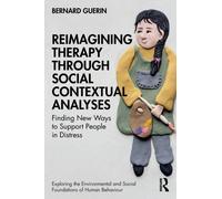 Reimagining Therapy through Social Contextual Analyses : Finding New Ways to Support People in Distress