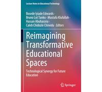 Reimagining Transformative Educational Spaces: Technological Synergy for Future Education (Lecture Notes in Educational Technology)