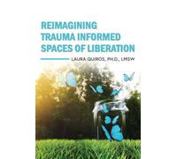 Reimagining Trauma Informed Spaces of Liberation