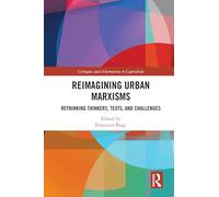 Reimagining Urban Marxisms: Rethinking Thinkers, Texts, and Challenges (Critiques and Alternatives to Capitalism)