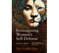 Reimagining Women’s Self-Defense : Protective Offense
