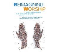 Reimagining Worship: Renewing worship in a changing church