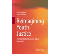 Reimagining Youth Justice : Incorporating an Evidence-Based Framework