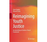 Reimagining Youth Justice: Incorporating an Evidence-Based Framework