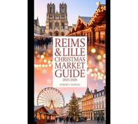 REIMS AND LILLE CHRISTMAS MARKET GUIDE 2025-2026: Explore Must-See Markets, Local Delights, Hidden Gems & Festive Adventures for an Unforgettable Holiday in France