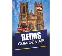 REIMS GUÍA DE VIAJE 2026: Descubre joyas ocultas, monumentos históricos, gastronomía local y experiencias culturales en Francia