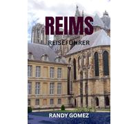 REIMS REISEFÜHRER: Insider-Tipps, Champagnerhäuser, historische Sehenswürdigkeiten und lokale Erlebnisse in Frankreichs Champagner-Hauptstadt