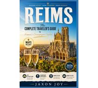 REIMS: The Complete Traveler's Guide to France's Champagne Capital