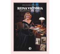 Reina Victoria: Relato de una reina