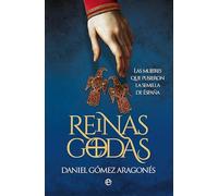 Reinas godas: Las mujeres que pusieron la semilla de España (Historia)