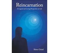 Reincarnation: A Logical and Loving Perspective on Life