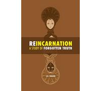 Reincarnation: A Study of Forgotten Truth