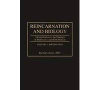 Reincarnation and Biology: A Contribution to the Etiology of Birthmarks and Birth Defects [2 volumes]