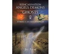 Reincarnation Angels, Demons and Ghosts: According to the Zohar and Kabbalah