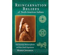 Reincarnation Beliefs of North American Indians: Soul Journeys, Metamorphoses and Near-Death Experiences