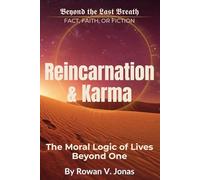 REINCARNATION & KARMA: The Moral Logic of Lives Beyond One (Beyond the Last Breath: Fact, Faith, or Fiction)
