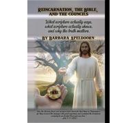 REINCARNATION, THE BIBLE, AND THE COUNCILS: What Scripture actually says, What history actually shows, And why the truth matters