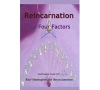 Reincarnation - The Four Factors: Four New Ways of Looking At Reincarnation: 1 (Soul Freedom)