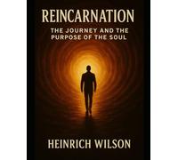 Reincarnation:: The Journey and the Purpose of the Soul