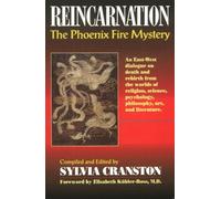 Reincarnation: The Phoenix Fire Mystery - An East-West Dialogue on Death and Rebirth: An East-West Dialogue on Death & Rebirth from the Worlds of Religion, Science, Psychology, Philosophy